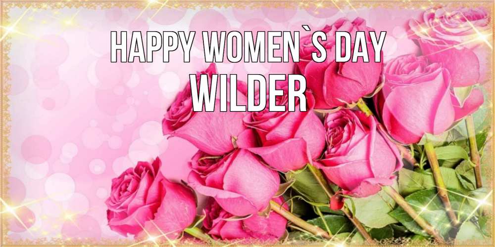 Greetings card с именем, Wilder happy women`s day красивая новая подписанная открытка для девушки на 8 марта Greetings with text for free download 